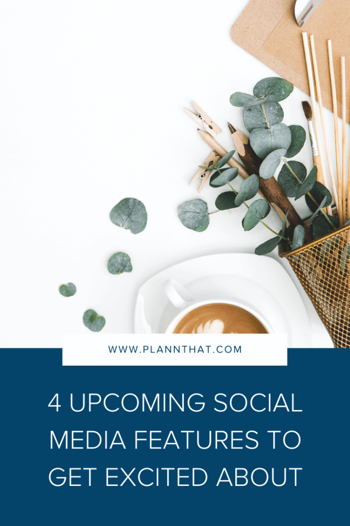 4 upcoming social media features to get excited about